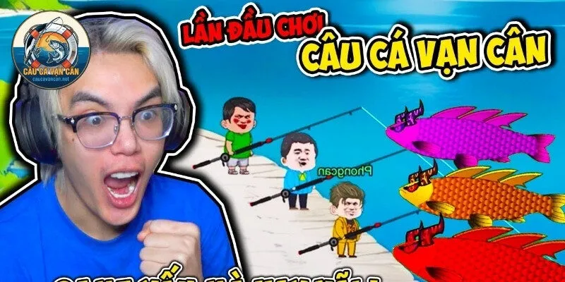 Cách Chơi Câu Cá Vạn Cân Trung Quốc Bản Chuẩn Nhất